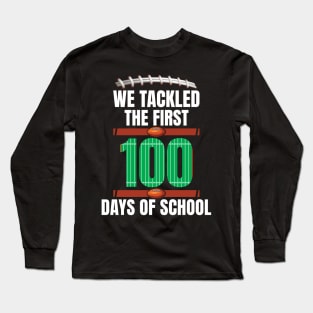 We Tackled The First 100 Days Of School Long Sleeve T-Shirt